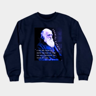 Charles Darwin portrait and quote: A man who dares to waste one hour of time has not discovered the value of life. Crewneck Sweatshirt